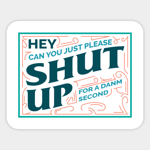 Hey shut up for a danm second Sticker by Scrapyardigan